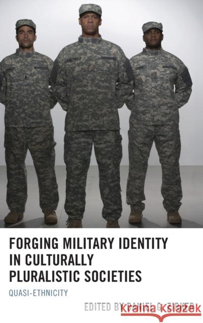 Forging Military Identity in Culturally Pluralistic Societies: Quasi-Ethnicity Daniel Zirker Ibikunle Adeakin Mamadou Diouma Bah 9781498507431