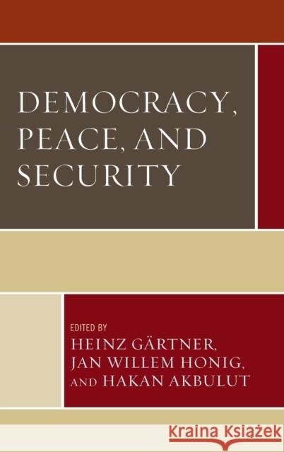 Democracy, Peace, and Security Jan Willem Honig Hakan Akbulut 9781498507721