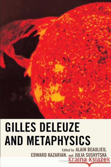 Gilles Deleuze and Metaphysics Alain Beaulieu Edward Kazarian Julia Sushytska 9781498508674