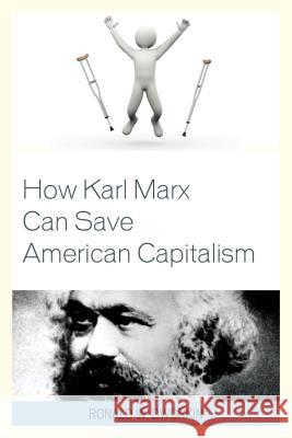 How Karl Marx Can Save American Capitalism Ronald Dworkin 9781498509725