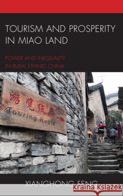 Tourism and Prosperity in Miao Land: Power and Inequality in Rural Ethnic China Xianghong Feng 9781498509954 Lexington Books