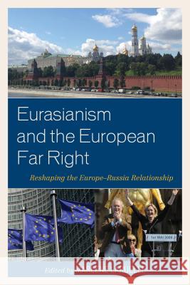 Eurasianism and the European Far Right: Reshaping the Europe-Russia Relationship Marlene Laruelle Jean-Yves Camus Umut Korkut 9781498510684 Lexington Books