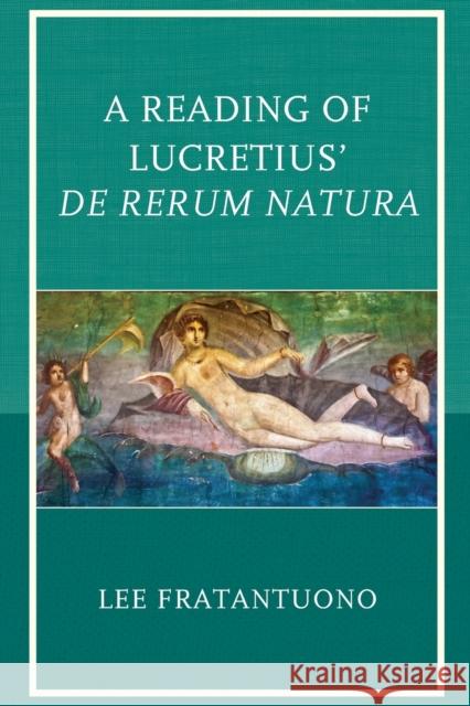 A Reading of Lucretius' De Rerum Natura Fratantuono, Lee 9781498511568 Lexington Books