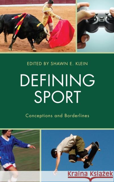 Defining Sport: Conceptions and Borderlines Shawn E. Klein Shawn E. Klein Chad Carlson 9781498511575 Lexington Books