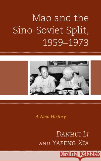 Mao and the Sino-Soviet Split, 1959-1973: A New History Danhui Li Yafeng Xia 9781498511667 Lexington Books