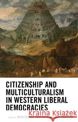 Citizenship and Multiculturalism in Western Liberal Democracies David Edward Tabachnick Leah Bradshaw Yasmeen Abu-Laban 9781498511728