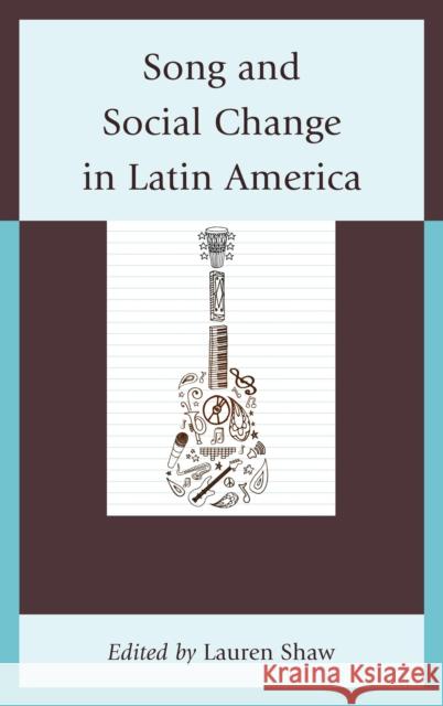 Song and Social Change in Latin America Lauren E. Shaw Carmelo Esterrich John R. Baldwin 9781498511759 Lexington Books