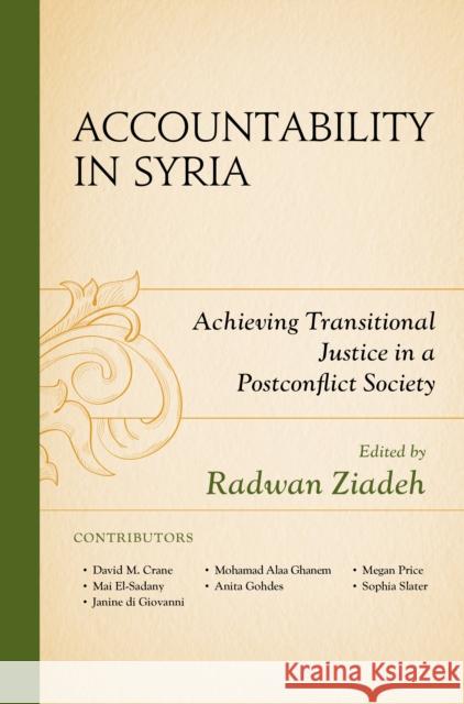 Accountability in Syria: Achieving Transitional Justice in a Postconflict Society Radwan Ziadeh David M. Crane Mai El-Sadany 9781498511896