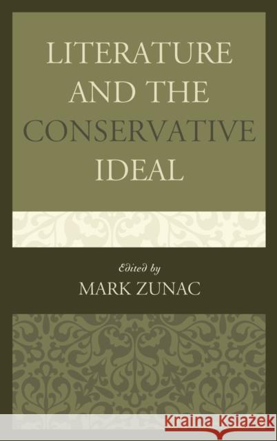 Literature and the Conservative Ideal Mark Zunac Mark Bauerlein Marcel Decoste 9781498512381 Lexington Books