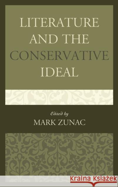 Literature and the Conservative Ideal Mark Zunac Mark Bauerlein D. Marcel Decoste 9781498512404 Lexington Books