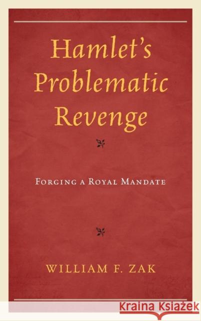Hamlet's Problematic Revenge: Forging a Royal Mandate William F. Zak 9781498513104 Lexington Books