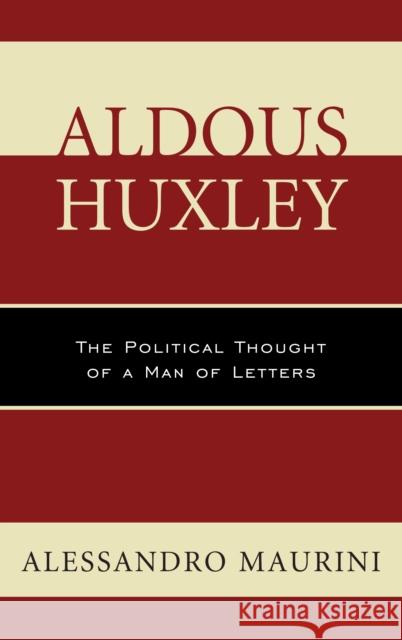 Aldous Huxley: The Political Thought of a Man of Letters Maurini, Alessandro 9781498513791 Lexington Books