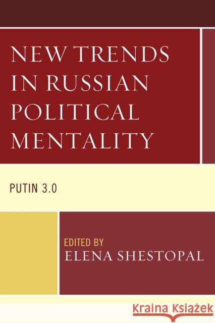 New Trends in Russian Political Mentality: Putin 3.0 Elena Shestopal Svetlana Akhmatnurova Ignat Bogdan 9781498514743