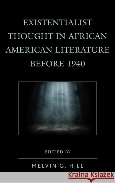 Existentialist Thought in African American Literature before 1940 Hill, Melvin G. 9781498514804 Lexington Books