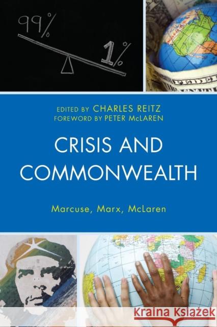 Crisis and Commonwealth: Marcuse, Marx, McLaren Charles Reitz Kevin B. Anderson David Brodsky 9781498515351 Lexington Books