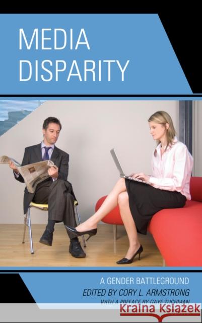 Media Disparity: A Gender Battleground Armstrong, Cory L. 9781498515603 Lexington Books