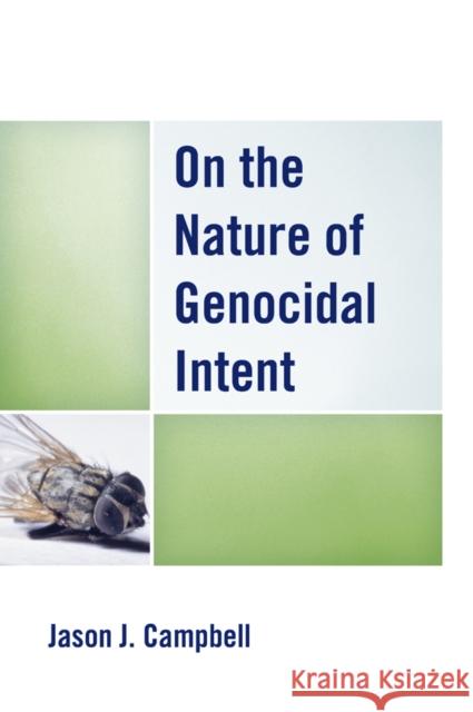 On the Nature of Genocidal Intent Jason J. Campbell 9781498516266