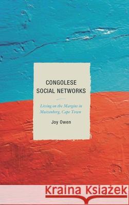Congolese Social Networks: Living on the Margins in Muizenberg, Cape Town Joy Owen 9781498516273 Lexington Books
