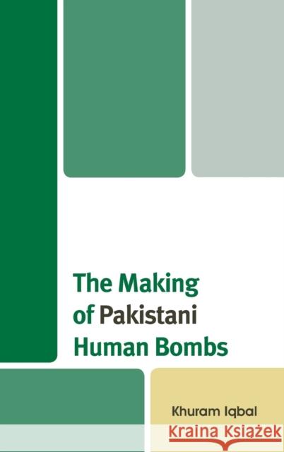 The Making of Pakistani Human Bombs Iqbal, Khuram 9781498516488 Lexington Books