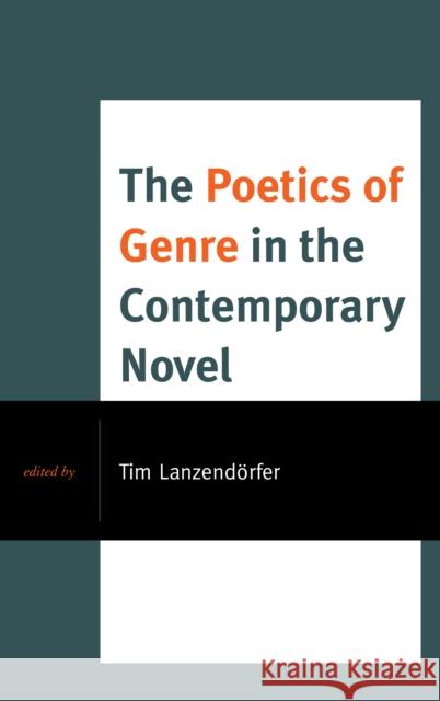 The Poetics of Genre in the Contemporary Novel Martina Allen Roger Bellin Katie Daily-Bruckner 9781498517287 Lexington Books