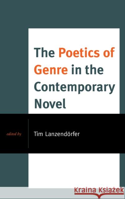 The Poetics of Genre in the Contemporary Novel  9781498517300 Lexington Books