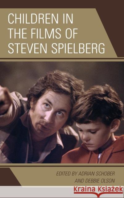 Children in the Films of Steven Spielberg Adrian Schober Debbie Olson Jen Baker 9781498518840 Lexington Books