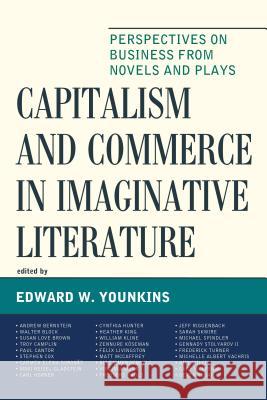 Capitalism and Commerce in Imaginative Literature: Perspectives on Business from Novels and Plays Edward W., Professor Younkins Andrew Bernstein Walter Block 9781498519298 Lexington Books