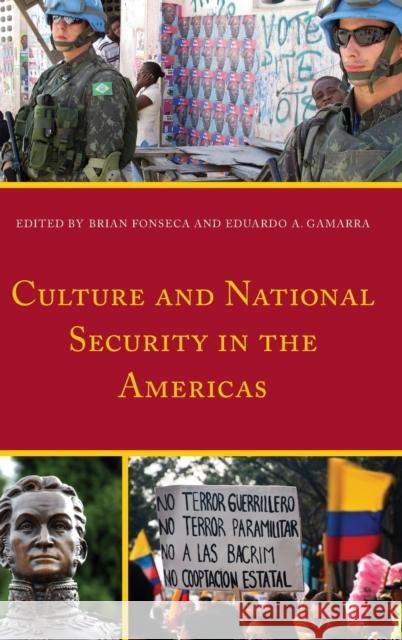 Culture and National Security in the Americas Brian Fonseca Eduardo A. Gamarra Jos Cruz 9781498519588 Lexington Books