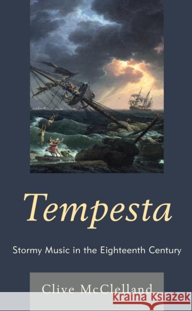Tempesta: Stormy Music in the Eighteenth Century Clive McClelland 9781498519922 Lexington Books