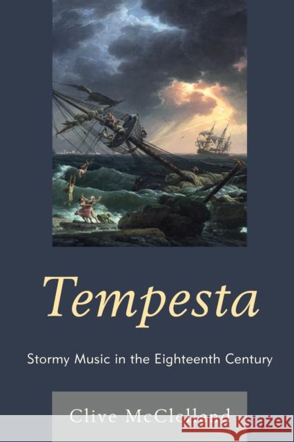 Tempesta: Stormy Music in the Eighteenth Century Clive McClelland 9781498519946 Lexington Books