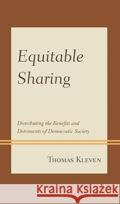 Equitable Sharing: Distributing the Benefits and Detriments of Democratic Society Thomas Kleven 9781498521062 Lexington Books