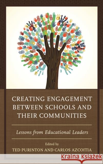 Creating Engagement between Schools and their Communities: Lessons from Educational Leaders Purinton, Ted 9781498521741