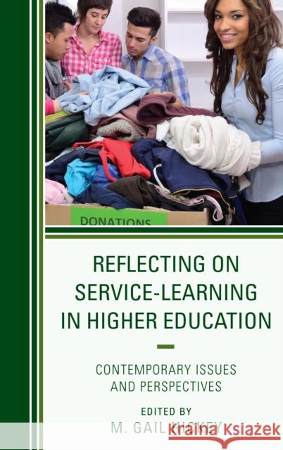 Reflecting on Service-Learning in Higher Education: Contemporary Issues and Perspectives M. Gail, PH.D . Hickey Sheena Choi Jeremiah Clabough 9781498523707 Lexington Books