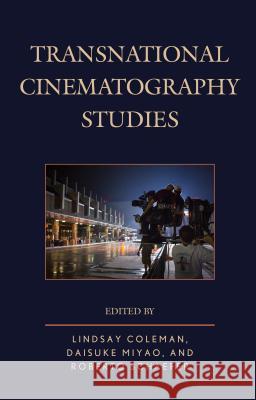 Transnational Cinematography Studies Lindsay Coleman Daisuke Miyao Roberto Schaefer 9781498524278