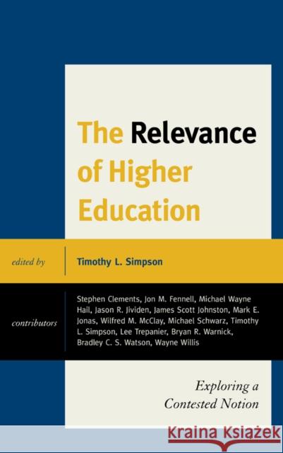 The Relevance of Higher Education: Exploring a Contested Notion Timothy Simpson Lee Trepanier Jon M. Fennell 9781498525893