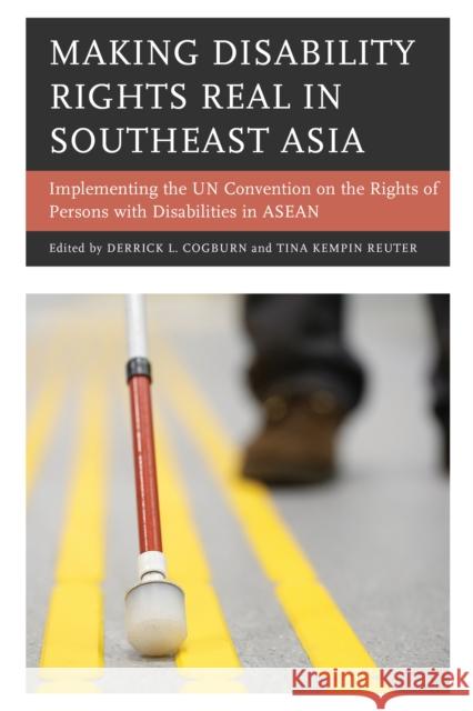 Making Disability Rights Real in Southeast Asia: Implementing the Un Convention on the Rights of Persons with Disabilities in ASEAN Derrick L. Cogburn Tina Kempi 9781498526937 Lexington Books