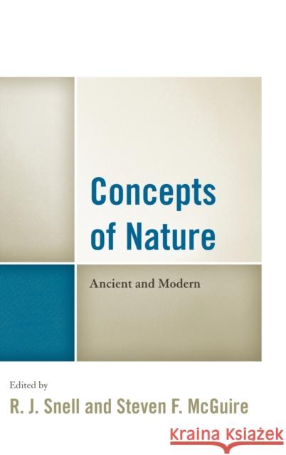 Concepts of Nature: Ancient and Modern R. J. Snell Steven F. McGuire Barry Cooper 9781498527545 Lexington Books