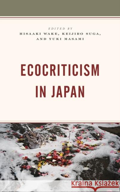 Ecocriticism in Japan Hisaaki Wake Keijiro Suga Yuki Masami 9781498527842 Lexington Books