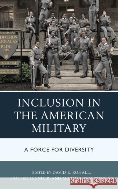 Inclusion in the American Military: A Force for Diversity David Rohall Morten G. Ender Michael D. Matthews 9781498528603