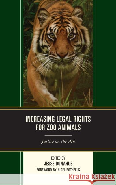 Increasing Legal Rights for Zoo Animals: Justice on the Ark Jesse Donahue Donald III Moore Susan Margulis 9781498528948 Lexington Books