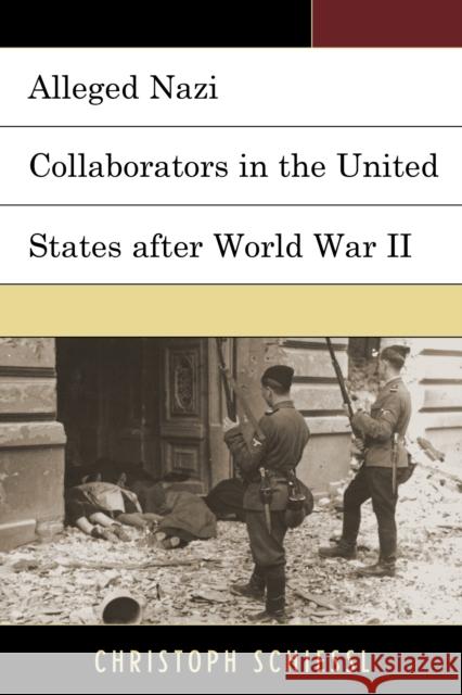 Alleged Nazi Collaborators in the United States after World War II Schiessl, Christoph 9781498529402 Lexington Books