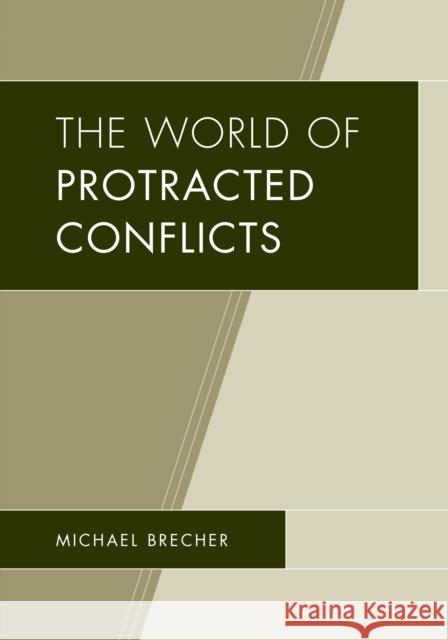 The World of Protracted Conflicts Michael Brecher 9781498531894