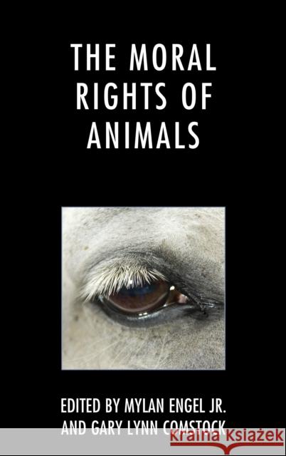 The Moral Rights of Animals Gary Lynn Comstock Mylan Jr. Engel Tom Regan 9781498531900