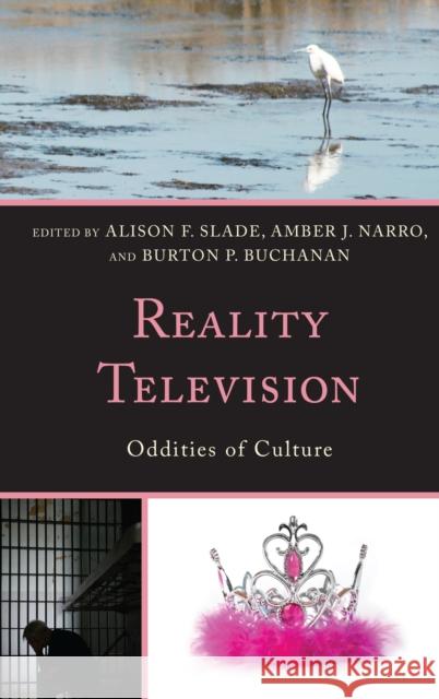 Reality Television: Oddities of Culture Alison F. Slade Amber J., PH.D . Narro Burton P. Buchanan 9781498532167
