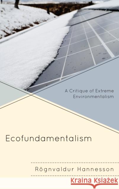 Ecofundamentalism: A Critique of Extreme Environmentalism R. Hannesson 9781498532280