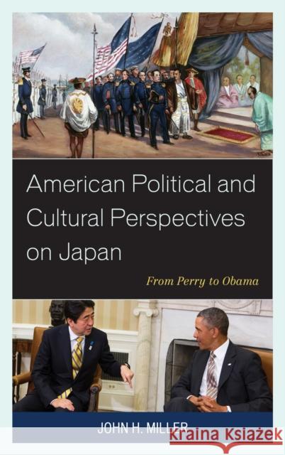 American Political and Cultural Perspectives on Japan: From Perry to Obama John H. Miller 9781498532334 Lexington Books