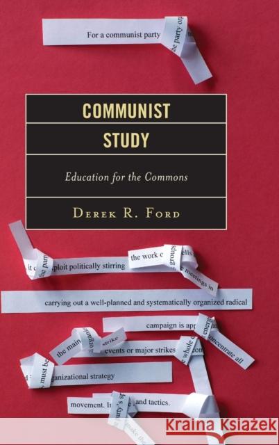 Communist Study: Education for the Commons Derek R. Ford 9781498532440