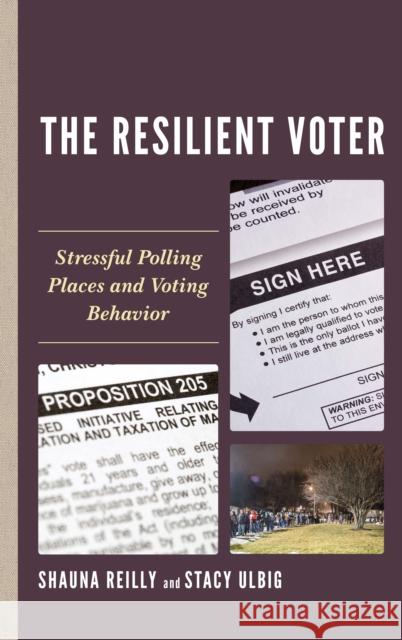 The Resilient Voter: Stressful Polling Places and Voting Behavior Shauna Reilly Stacy G. Ulbig 9781498533546 Lexington Books