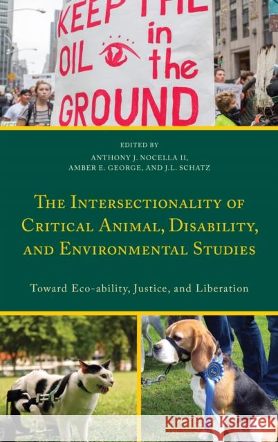 The Intersectionality of Critical Animal, Disability, and Environmental Studies: Toward Eco-ability, Justice, and Liberation Nocella, Anthony J., II 9781498534420