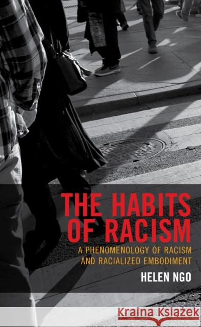 The Habits of Racism: A Phenomenology of Racism and Racialized Embodiment Ngo, Helen 9781498534642 Lexington Books
